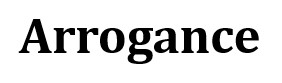 Arrogance